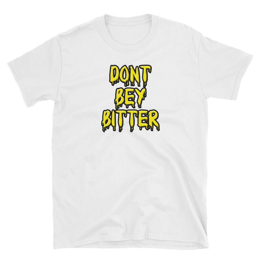 Don't Bey Bitter Unisex T-Shirt | Painkiller Cam Wearable Art
