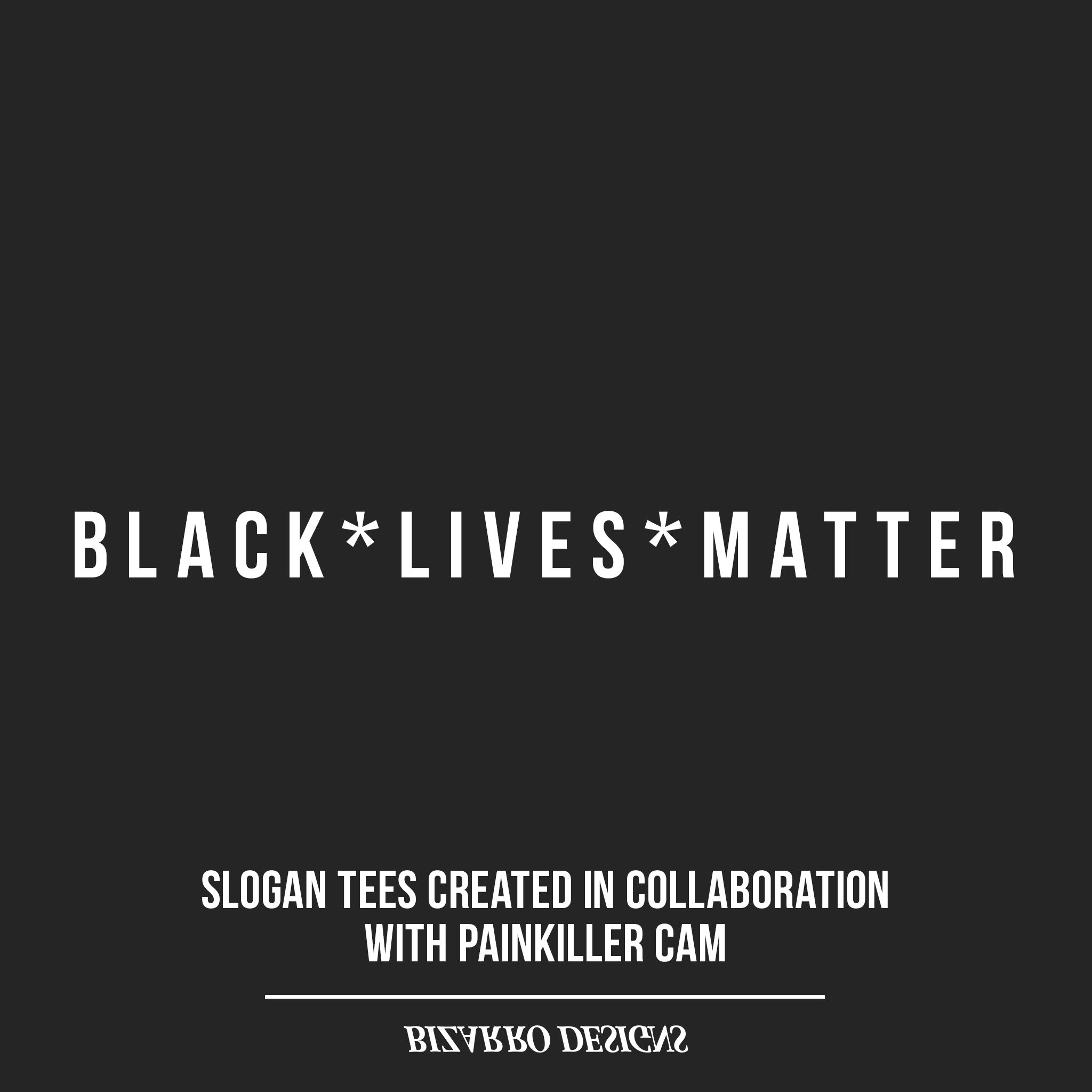 B L A C K * L I V E S * M A T T E R