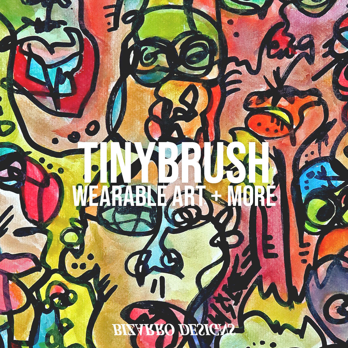 "Tinybrush Wearable Art + More | Bizarro Designs" - The image shows an abstract and multi-colored painting depicting human-like heads.