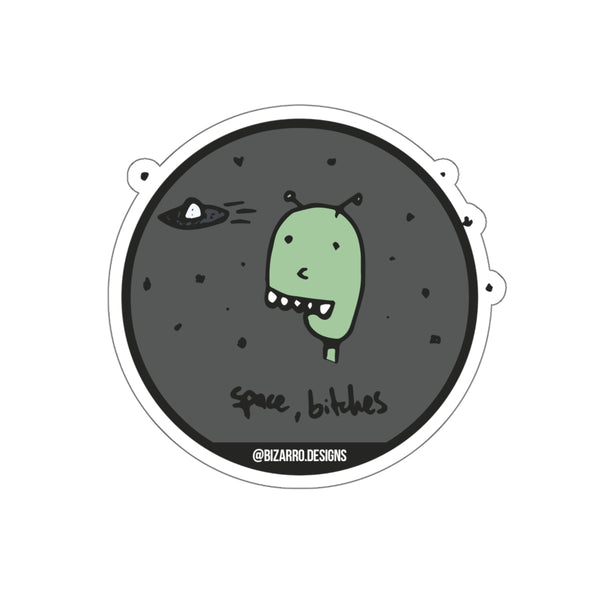 "Space, B*tches" | Bizarro Stickers