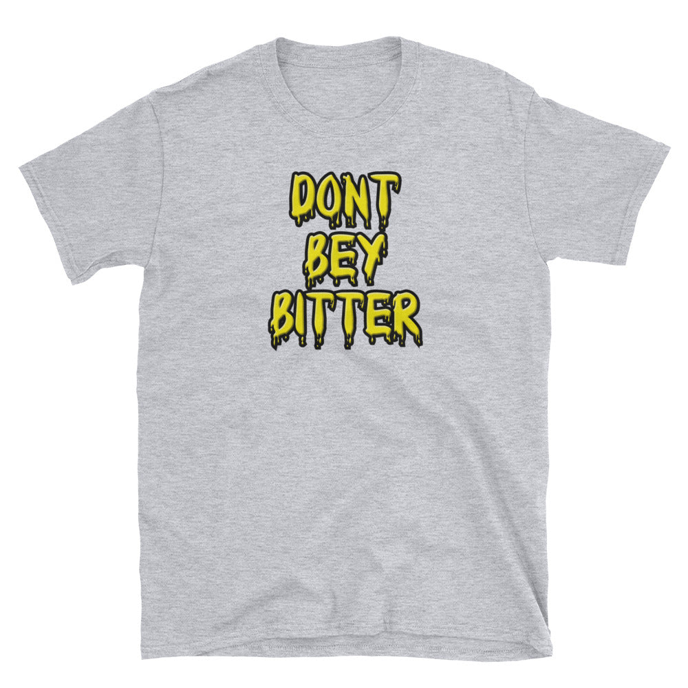 Don't Bey Bitter Unisex T-Shirt | Painkiller Cam Wearable Art