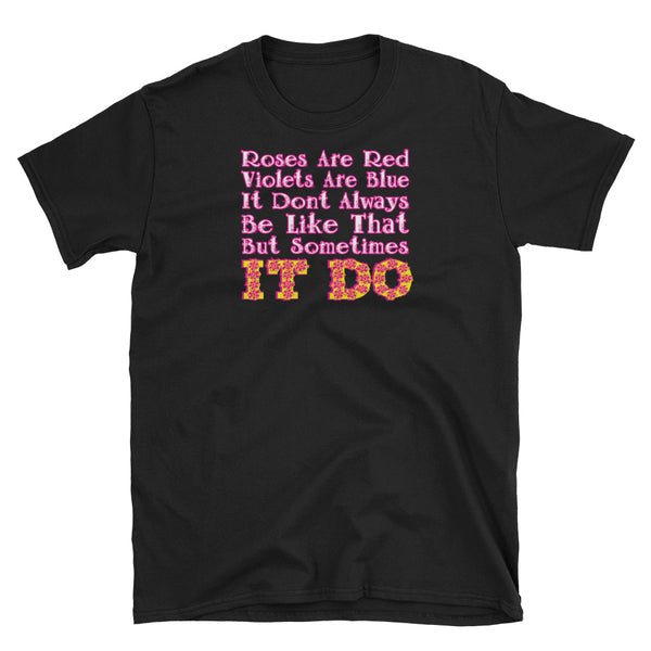 Sometimes It Do Unisex T-Shirt | Painkiller Cam Wearable Art