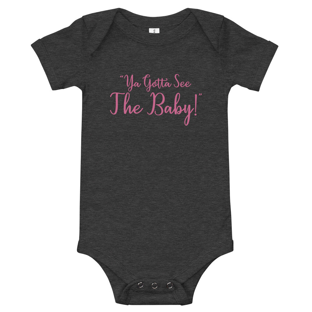 "Ya Gotta See The Baby!" Short Sleeve Onesie