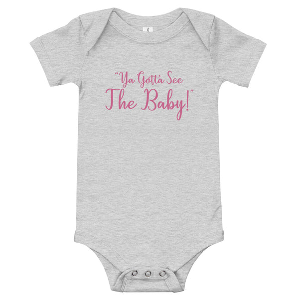 "Ya Gotta See The Baby!" Short Sleeve Onesie