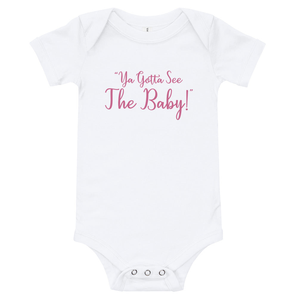 "Ya Gotta See The Baby!" Short Sleeve Onesie